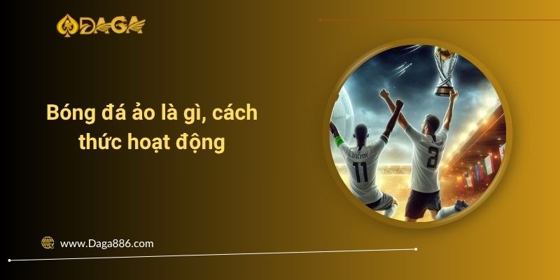 Bóng đá ảo là gì, cách thức hoạt động và kinh nghiệm xương máu khi chơi